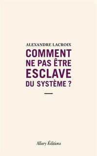 Couverture_Comment ne pas être esclave du système ?