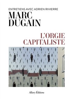 Couverture_L'orgie capitaliste : entretiens avec Adrien Rivierre