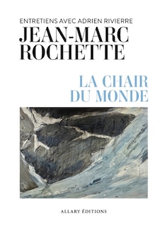 Front cover_La chair du monde : entretiens avec Adrien Rivierre