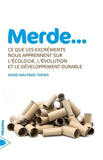 Merde...: Ce que les excréments nous apprennent sur l'écologie, l'évolution et le développement durable