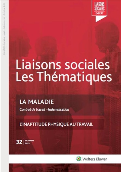 Couverture_Liaisons sociales. Les thématiques, n°32. La maladie : contrat de travail, indemnisation