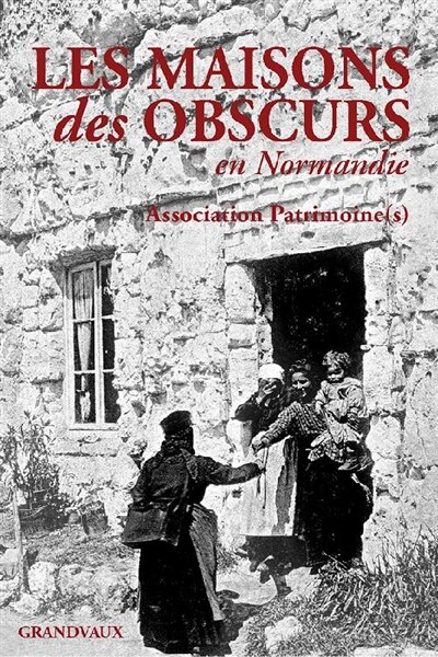 Les maisons des obscurs en Normandie