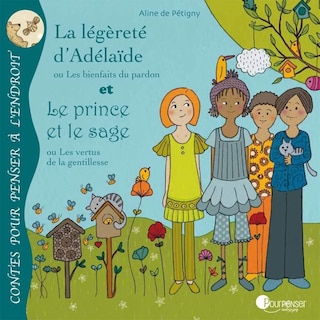 La légèreté d'Adélaïde ou Les bienfaits du pardon ; Le prince et le sage ou Les vertus de la gentillesse