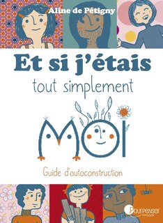 Et si j'étais tout simplement moi: guide d'autoconstruction