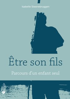 Etre son fils: parcours d'un enfant seul