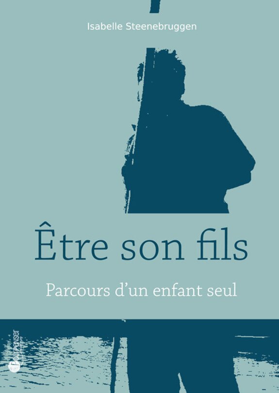 Etre son fils: parcours d'un enfant seul