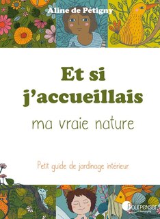 Et si j'accueillais ma vraie nature... pour voir: avec mes diversités, mes particularités, mes capacités, ma folie, mon humanité...