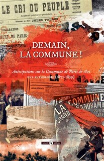 Demain, la Commune !: anticipations sur la Commune de Paris de 1871