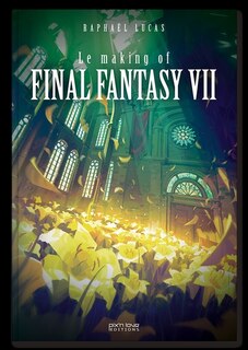 Front cover_Le making of Final Fantasy VII ; Le making of Final Fantasy VII remake