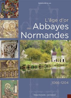 L' âge d'or des abbayes normandes: 1066-1204