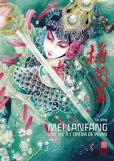Front cover_Mei Lanfang : une vie à l'opéra de Pékin, Vol. 1