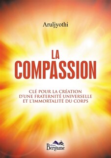 La compassion: Clé pour la création d'une fraternité universelle et l'immortalité du corps