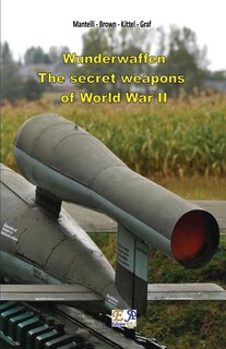 Wunderwaffen - The secret weapons of World War II