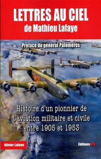 Couverture_Lettres au ciel de Mathieu Lafaye : histoire d'un pionnier de l'aviation militaire et civile entre 1905 et 1953