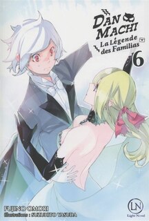 Front cover_Danmachi : la légende des Familias, Vol. 6