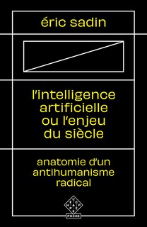 Front cover_L'intelligence artificielle ou L'enjeu du siècle : anatomie d'un antihumanisme radical