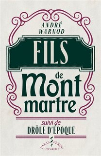 Couverture_Fils de Montmartre ; Dr&ocirc;le d'&eacute;poque