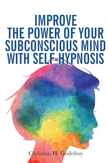 Couverture_Improve the Power of your Subconscious Mind with Self-Hypnosis