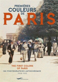 Front cover_Premières couleurs de Paris : 100 photographies autochromes, 1908-1930 = The first colors of Paris : 1908-1930
