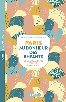 Paris, au bonheur des enfants: boutiques, restos et loisirs kids friendly