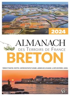 Almanach breton 2024: terroir et tradition, recettes, l'histoire des fruits et légumes, jardiner avec les saisons, la vertu des pierres, agenda