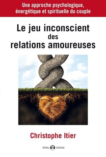 Couverture_Le jeu inconscient des relations amoureuses