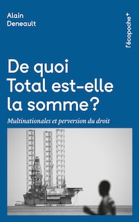 De quoi Total est-elle la somme ?: multinationales et perversion du droit