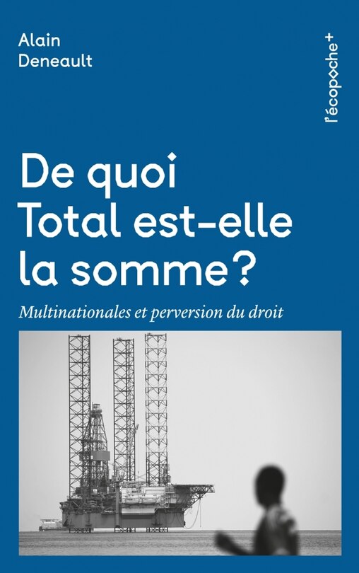 De quoi Total est-elle la somme ?: multinationales et perversion du droit
