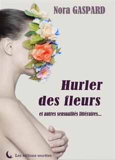 Front cover_Hurler des fleurs et autres sensualités littéraires