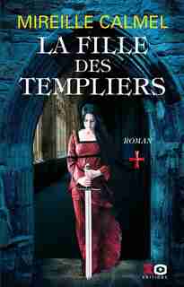 LA FILLE DES TEMPLIERS TOME 1 de Mireille Calmel