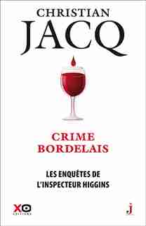 Les enquêtes de l'inspecteur Higgins Tome 45 Crime bordelais de Christian Jacq