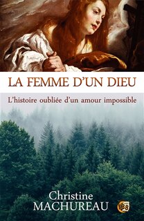 La femme d'un Dieu: L'histoire oubliée d'un amour impossible