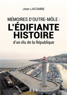 Mémoires d'Outre-Môle: L'édifiante histoire d'un élu de la République