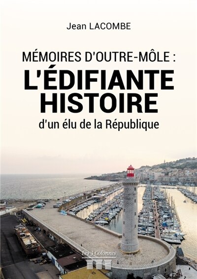 Mémoires d'Outre-Môle: L'édifiante histoire d'un élu de la République