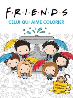 Front cover_Friends : celui qui aime colorier : 100 images à colorier