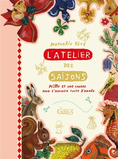 L' atelier des saisons: mille et une choses pour s'amuser toute l'année