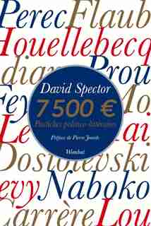 7500 euros - Pastiches politico-littéraires: Pastiches politico-littéraires by David Spector
