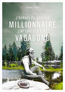 Front cover_J'aurais pu devenir millionnaire, j'ai choisi d'être vagabond