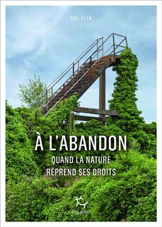 Couverture_A l'abandon : quand la nature reprend ses droits