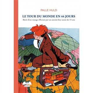 Le tour du monde en 44 jours: récit d'un voyage effectué par un ancien boy-scout de 15 ans