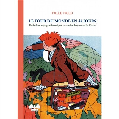Le tour du monde en 44 jours: récit d'un voyage effectué par un ancien boy-scout de 15 ans