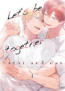 Front cover_Let's be together : night and day : after Until the love blooms, Vol. 1