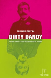 Dirty Dandy: Quand Jean Lorrain ébranle Marcel Proust