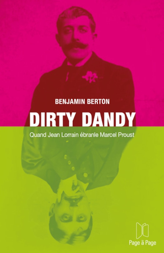 Dirty Dandy: Quand Jean Lorrain ébranle Marcel Proust