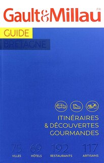 Front cover_Guide Bretagne : itinéraires & découvertes gourmandes : 75 villes, 69 hôtels, 192 restaurants, 117 artisans