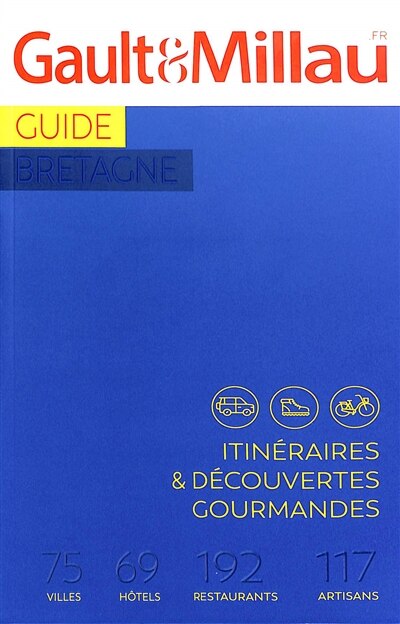 Front cover_Guide Bretagne : itinéraires & découvertes gourmandes : 75 villes, 69 hôtels, 192 restaurants, 117 artisans