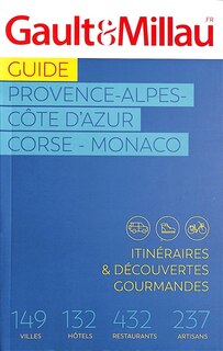 Front cover_Guide Provence-Alpes-Côte d'Azur, Corse, Monaco : itinéraires & découvertes gourmandes : 149 villes, 132 hôtels, 432 restaurants, 237 artisans