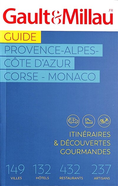 Front cover_Guide Provence-Alpes-Côte d'Azur, Corse, Monaco : itinéraires & découvertes gourmandes : 149 villes, 132 hôtels, 432 restaurants, 237 artisans