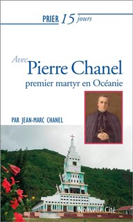 Couverture_Prier 15 jours avec Pierre Chanel : premier martyr de l'Océanie