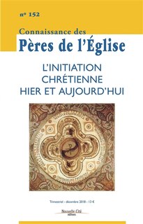 Couverture_Connaissance des Pères de l'Eglise, n°152. L'initiation chrétienne hier et aujourd'hui